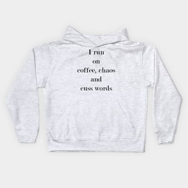 I Run On Coffee, Chaos & Cuss Words. Kids Hoodie by Woozy Swag